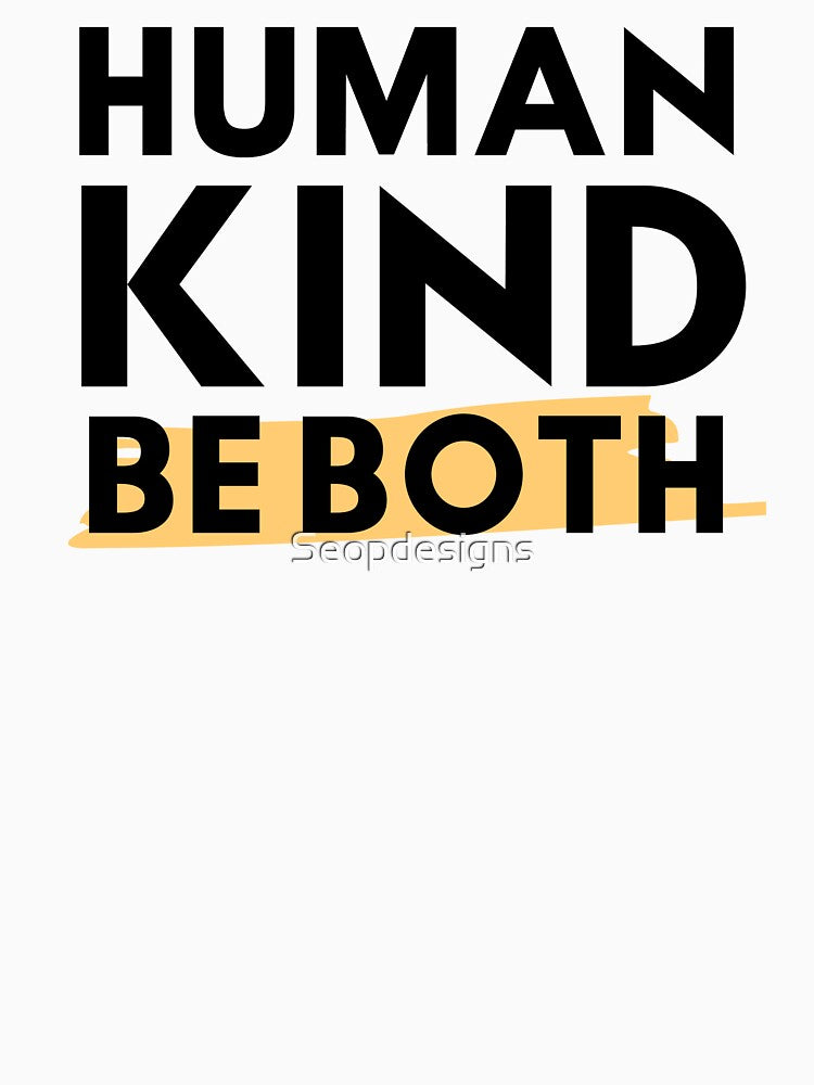 Humankind Be Both, Kindness Gift by Seopdesigns