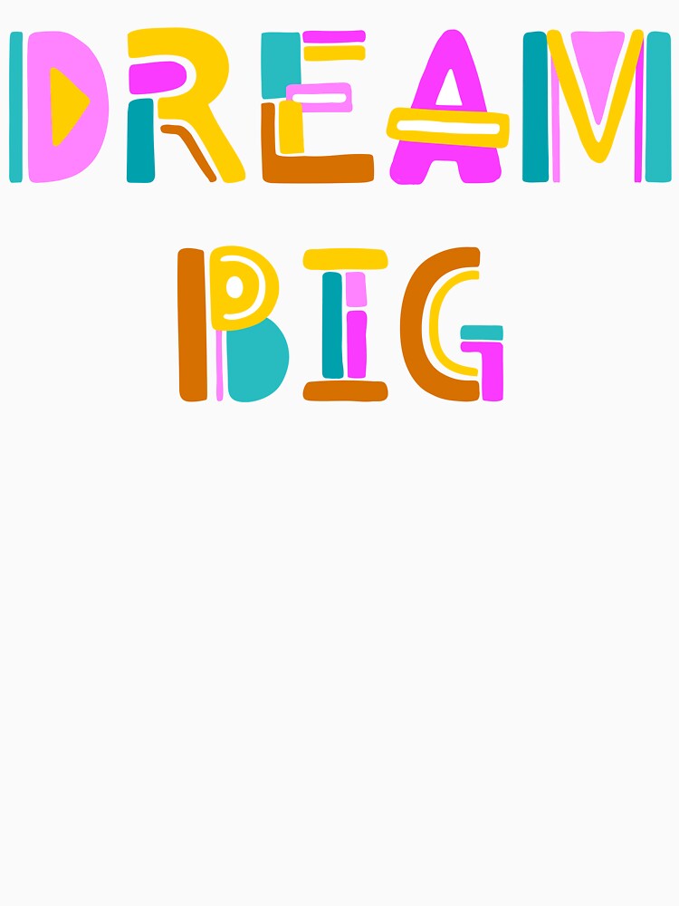 Dream Big by FrivoliTees