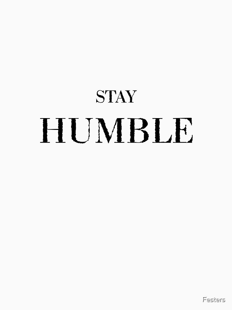 Stay Humble by Festers