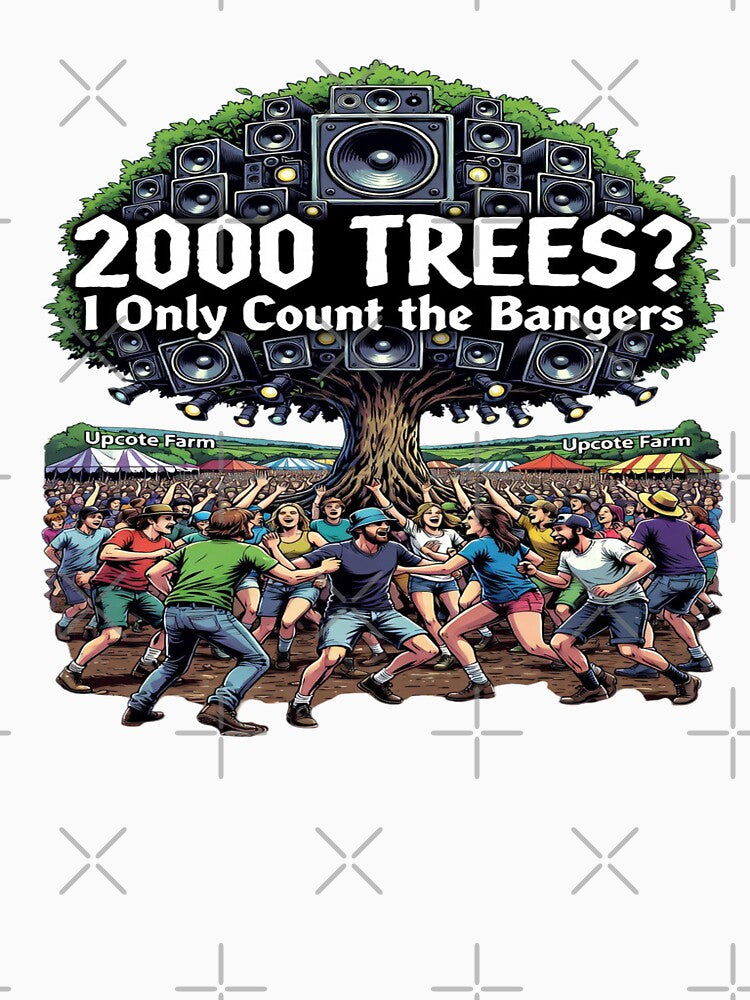 2000 Trees? I Only Count the Bangers | Funny Music Festival T-Shirt | Rock Festival Camping Graphic | Live Music Fan Gift | Upcote Farm Inspired by Sushikidsntod