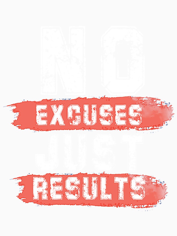 No Excuses Just Result by SamakaDirue