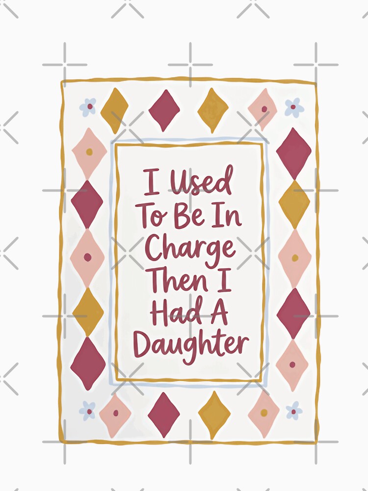 I Used To Be In Charge Then I Had A Daughter Funny Mom Parent Humor by JonesFlora2025