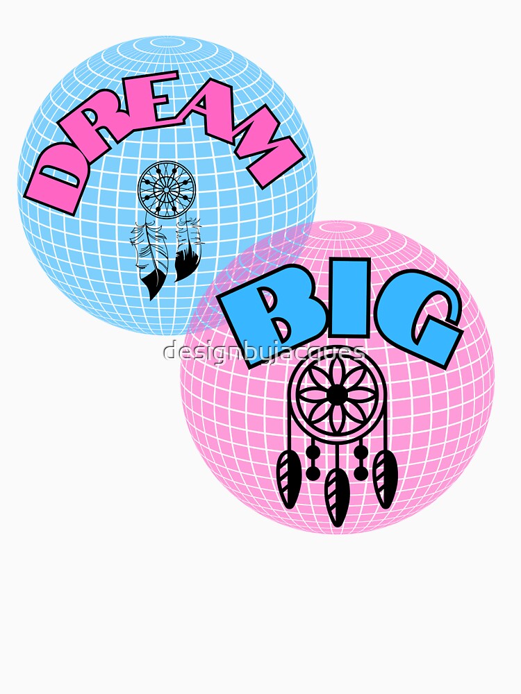 Dream Big by designbyjacques