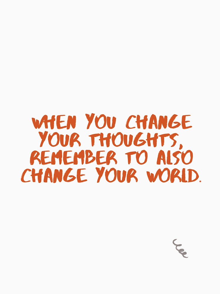 When you change your thoughts, Remember to also change your world by Gfxart