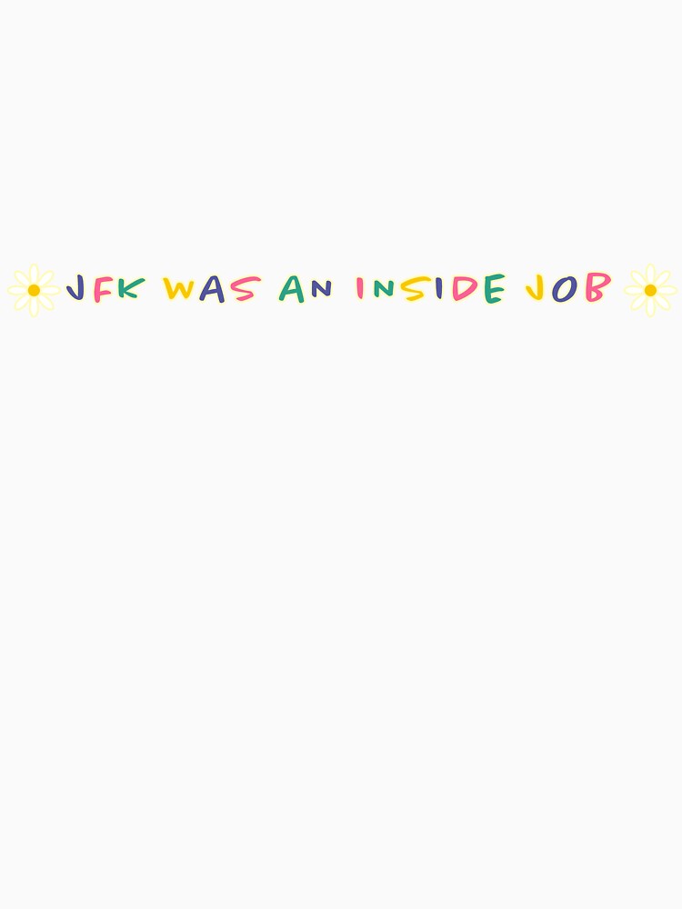 JFK was an inside job - Cute flower design by MahalatheArtist