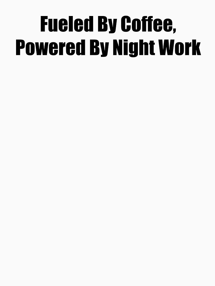 Fueled By Coffee Powered By Night Work Funny Quote by novadawy
