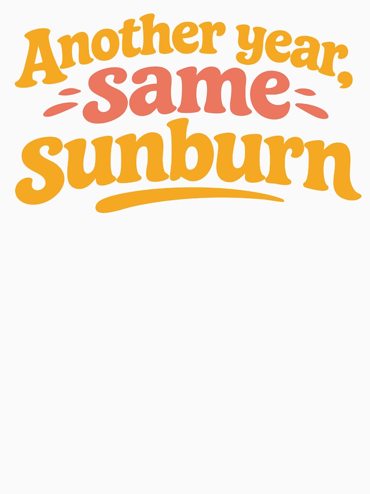 Another Year Same Sunburn Funny Festival Shirt Summer Concert Outfit Humor Design by Tattee