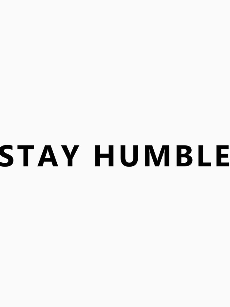 Stay Humble Classic by ashihakymmelx