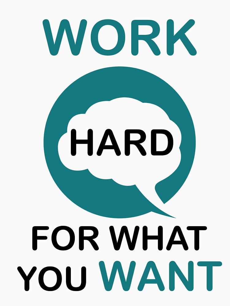 work hard for what you want by bramer Alami