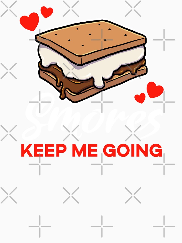 Smores keep me going saying by jonmlam