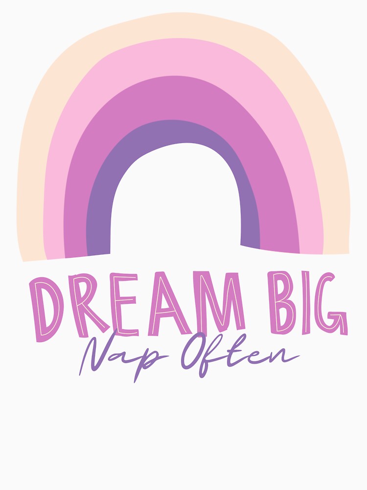 Dream Big. Nap Often. by musthavewords