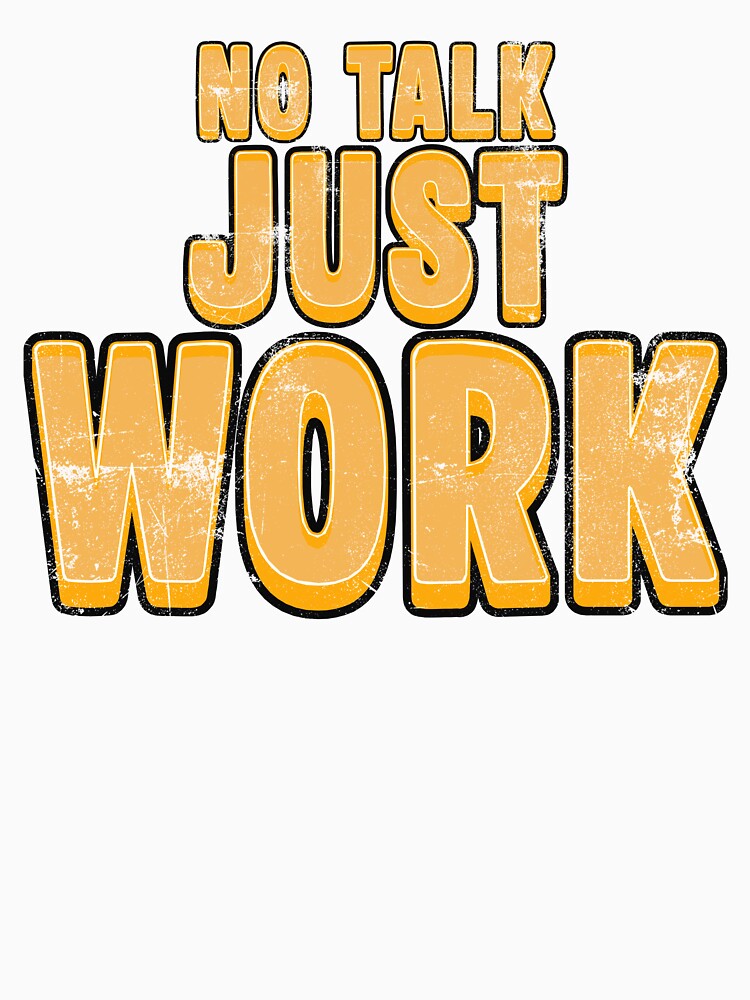 No Talk Just Work Shirt – Construction Worker T-Shirt by Operator Style Wear