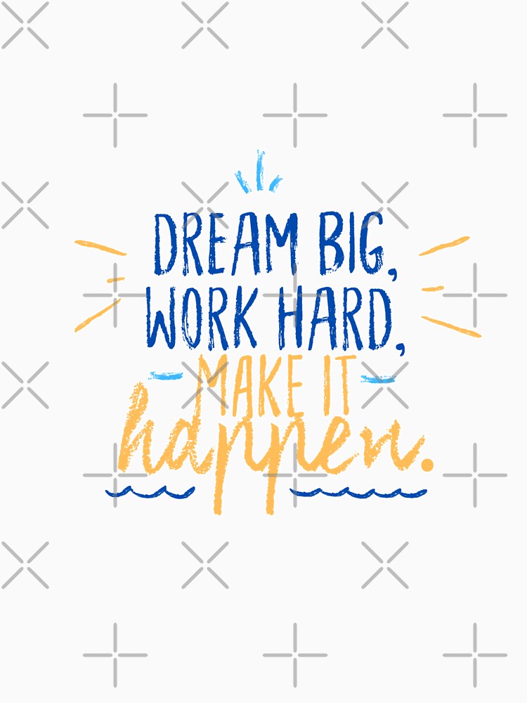 Dream big , work hard, make it happen by Aysa Galaxy