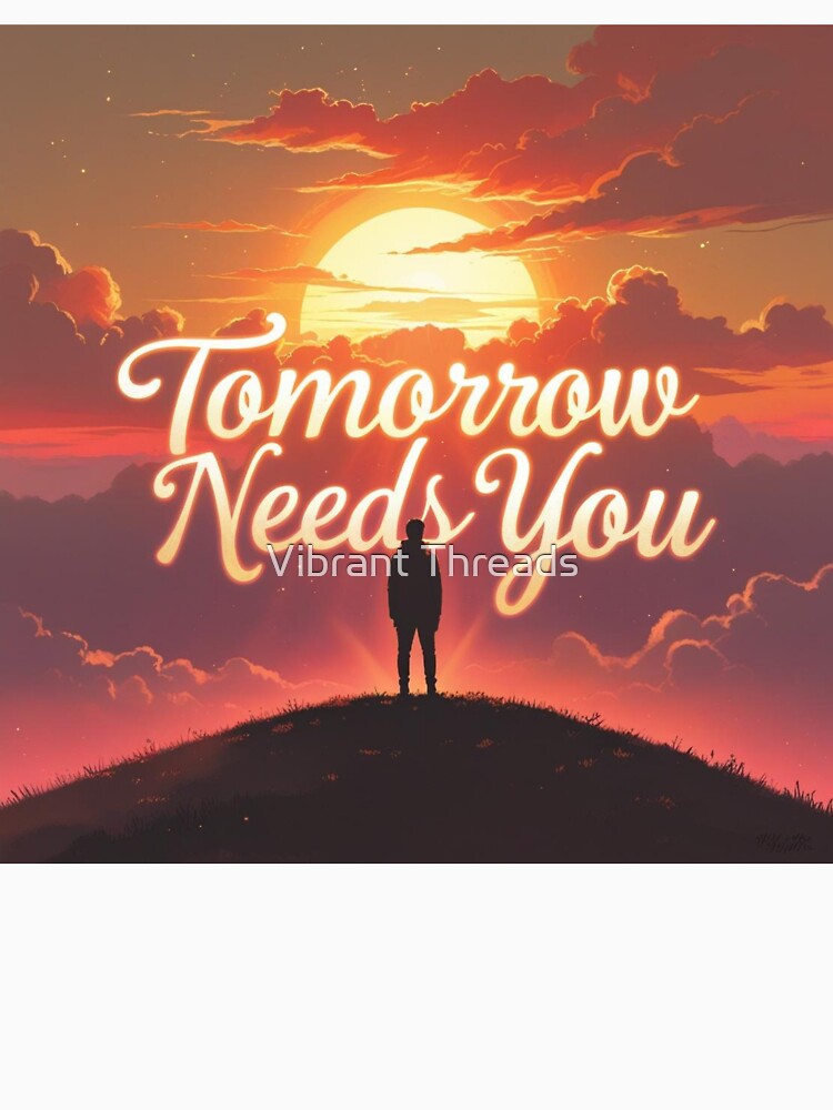 Tomorrow Needs You 2 by Vibrant Threads