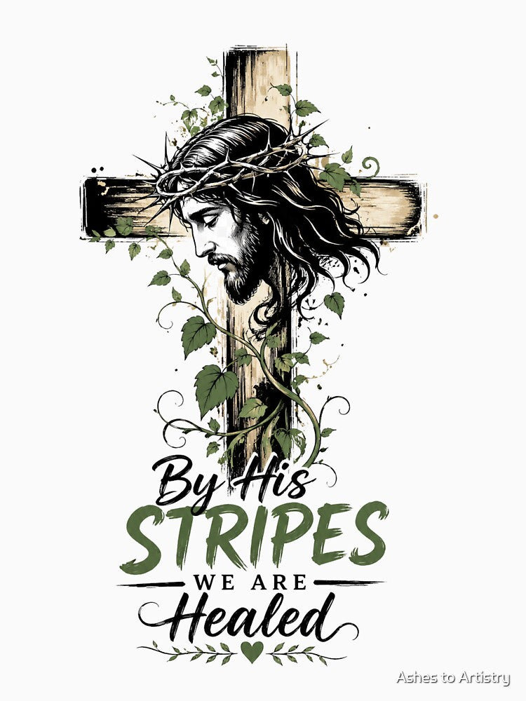 By His Stripes We Are Healed – Christian Cross Jesus Bible Verse Design by Ashes to Artistry