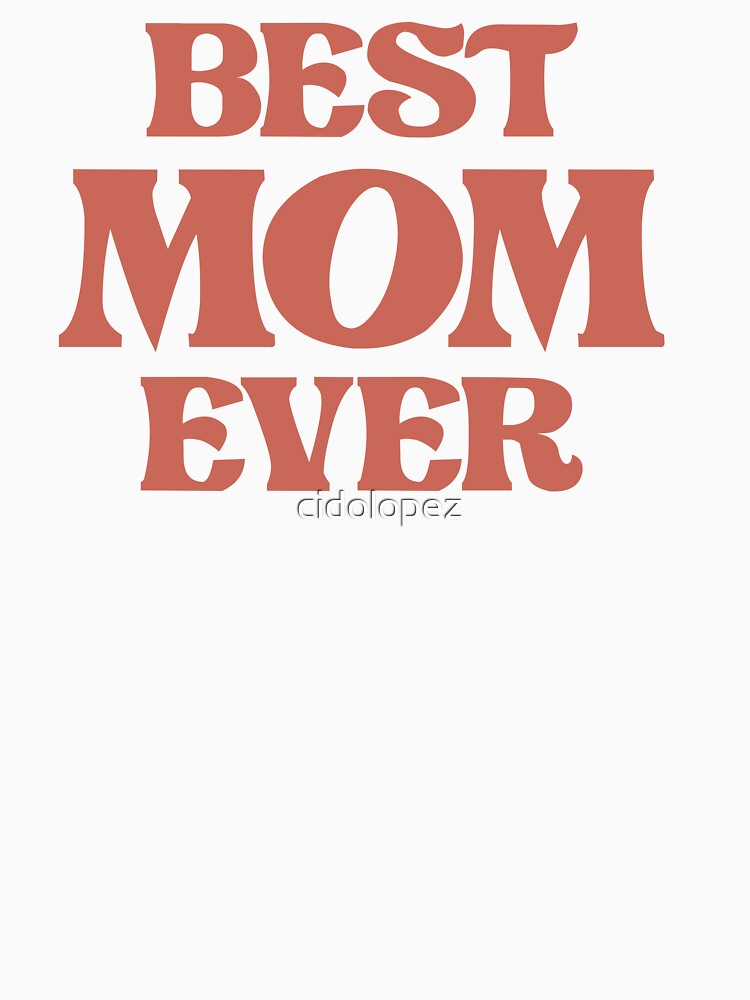 Best Mom Ever | Mother's Day by cidolopez