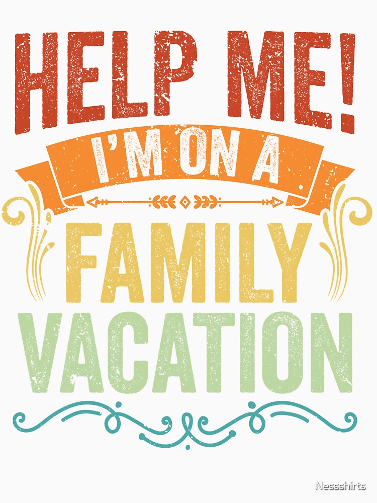 Help Me I'm On A Family Vacation Vintage Vacation Sarcasm by Nessshirts
