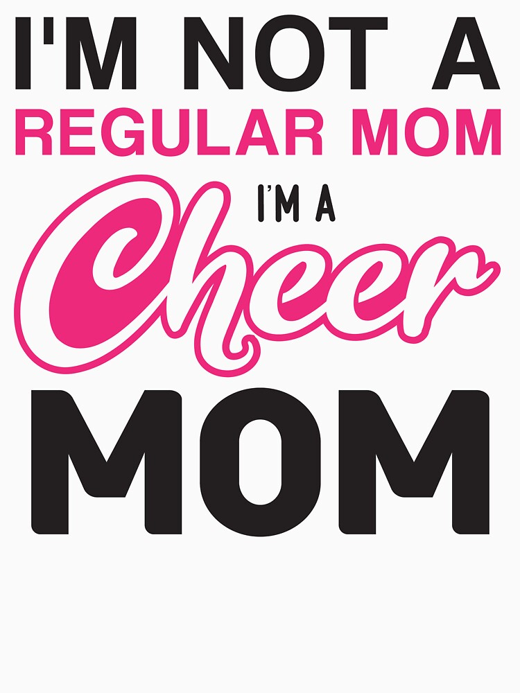 I'm not a Regular Mom, I'm a Cheer Mom by Billy Wong