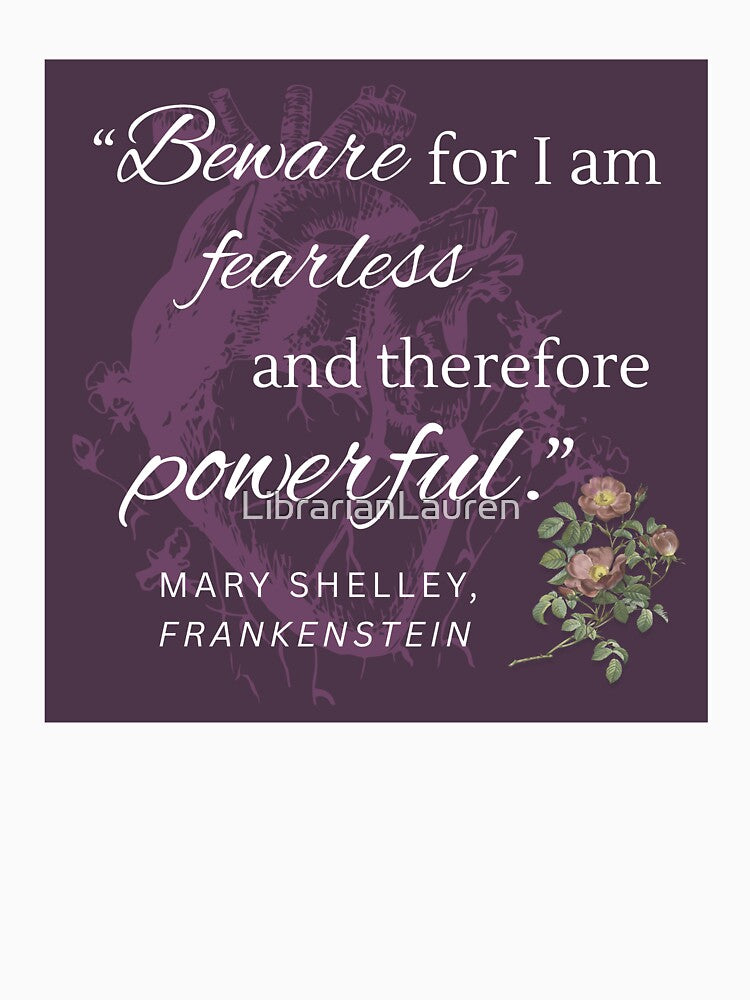 Beware for I am Fearless and Therefore Powerful | Mary Shelley quote from Frankenstein by LibrarianLauren