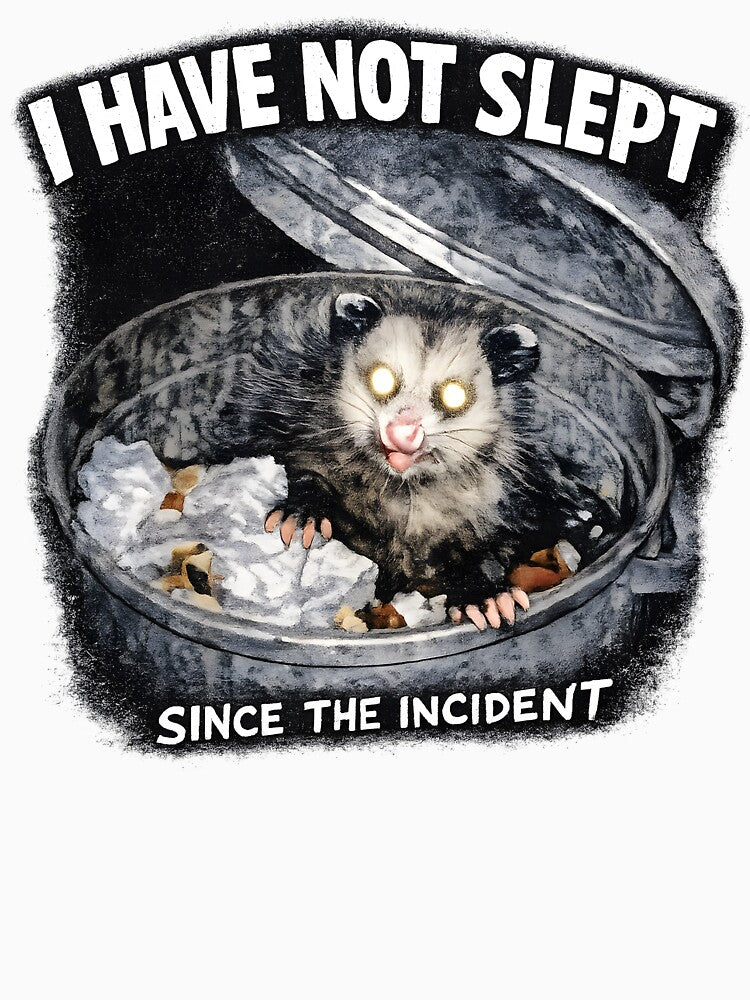 Possum Meme I Have Not Slept Since The Incident Funny Feral Humor Trash Animal Design by HuntersPack