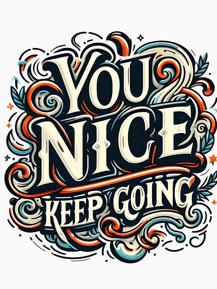 You Nice Keep Going, typography by maxmaj