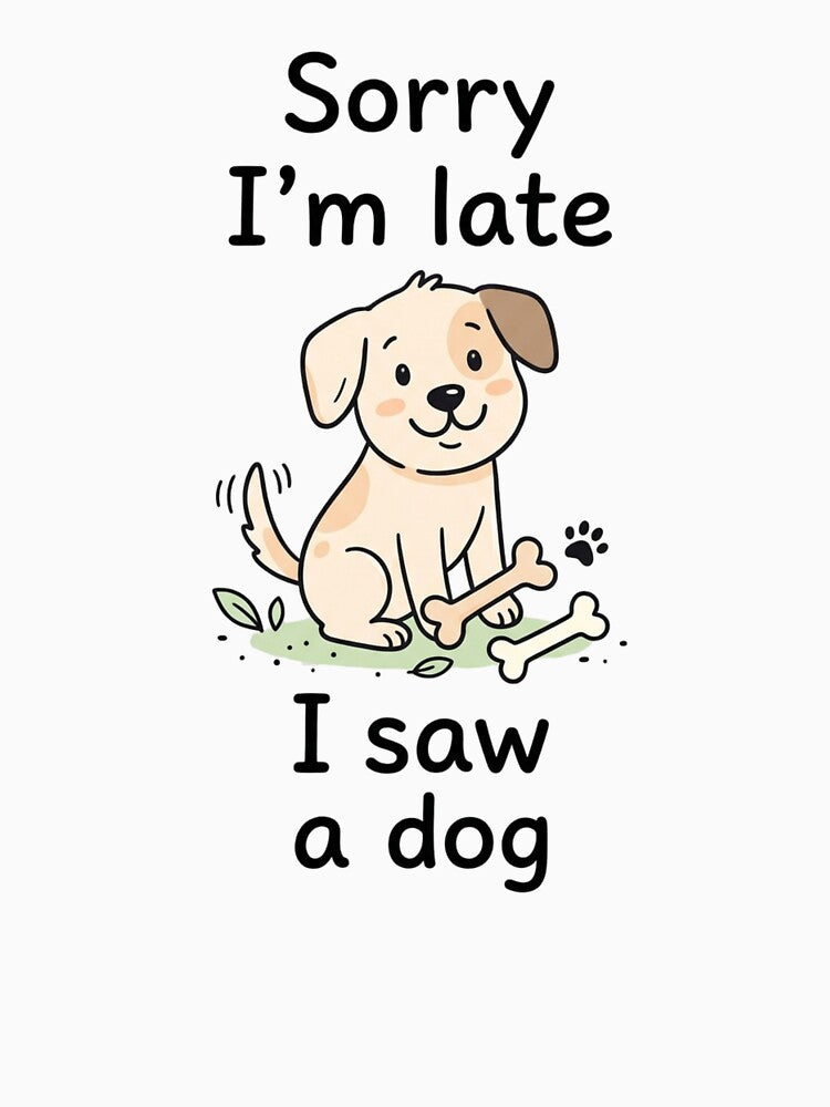 Sorry I'm Late I Saw A Dog Funny Dog Lover by Shopex10