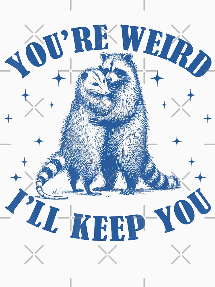 You're Weird I'll Keep You Funny Raccoon Opossum Sarcastic by FantasyFablesC