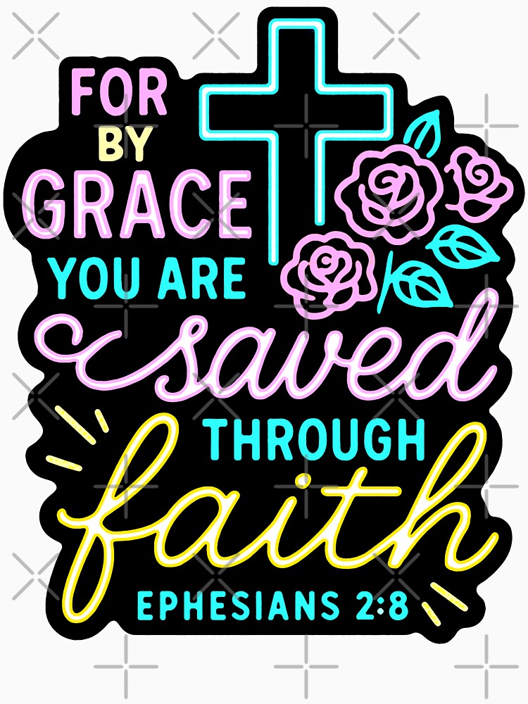 Ephesians 2:8 For By Grace You Are Saved Through Faith by plushism