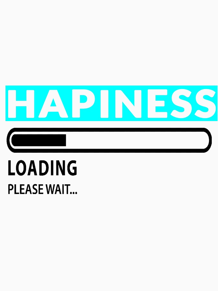 Hapiness with loading bar shirt by Anartasia