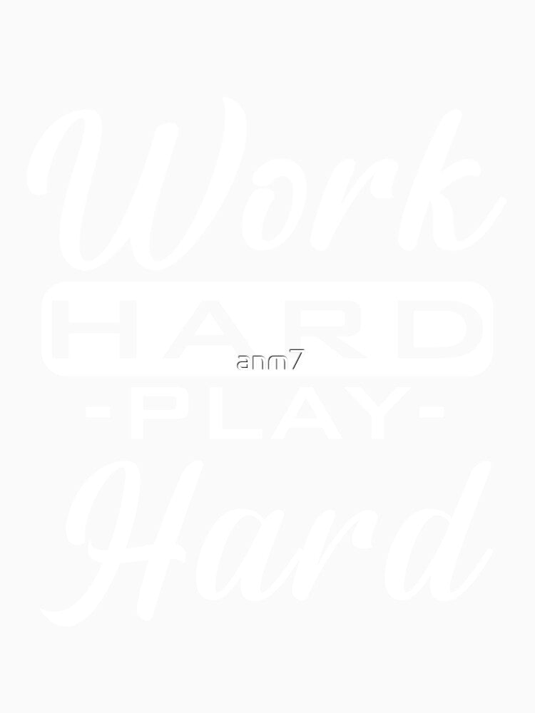 Work Hard Play Hard by anm7