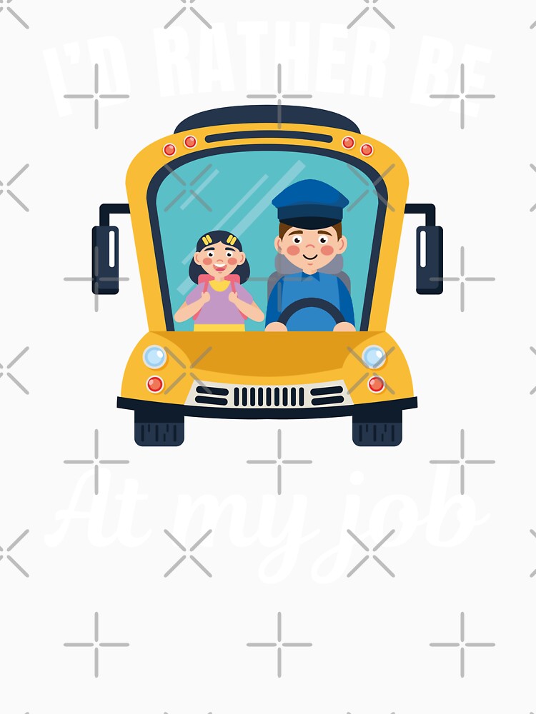 I'd rather be at my job, funny yellow school bus driver profession or occupation saying by NBSStore