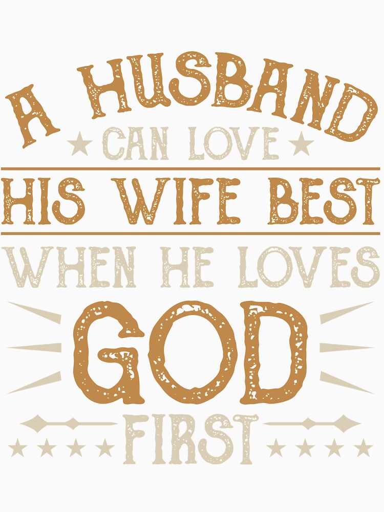 A Husband Can Love His Wife Best When He Loves God First by mmos