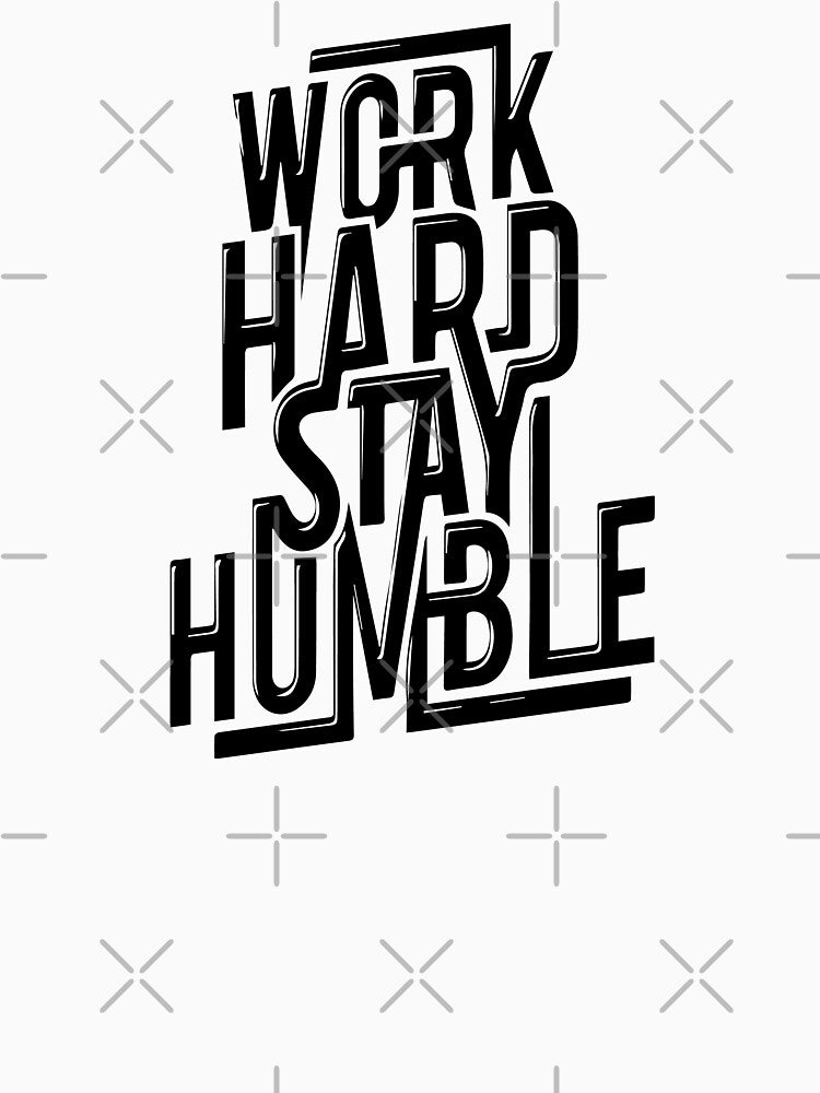 WORK HARD STAY HUMBLE by Creativenetic