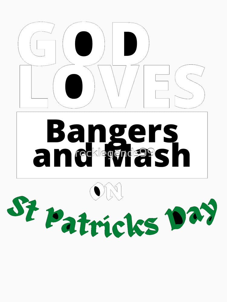 God loves bangers and mash on St Patricks Day by rocklegends99