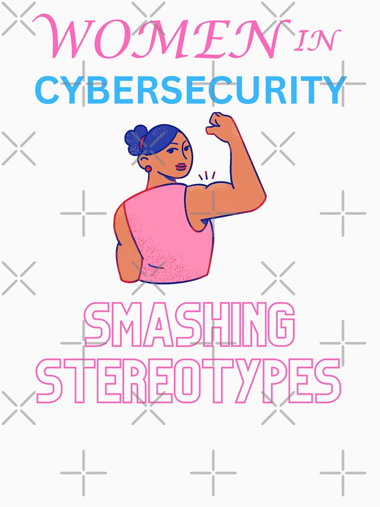 Women in cybersecurity smashing stereotypes by annoying-shirts