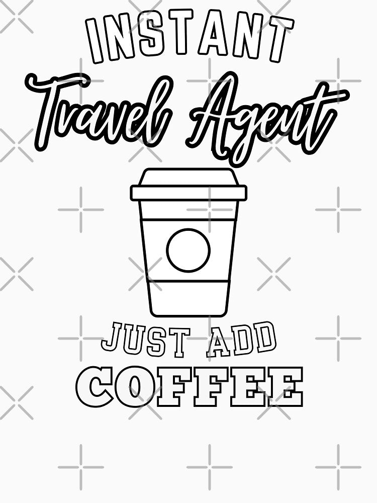 Instant travel agent just add coffee by annoying-shirts