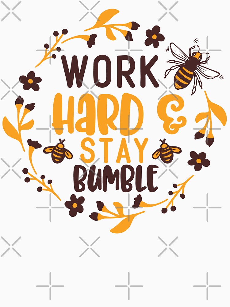 Work Hard And Stay Bumble by kapiks