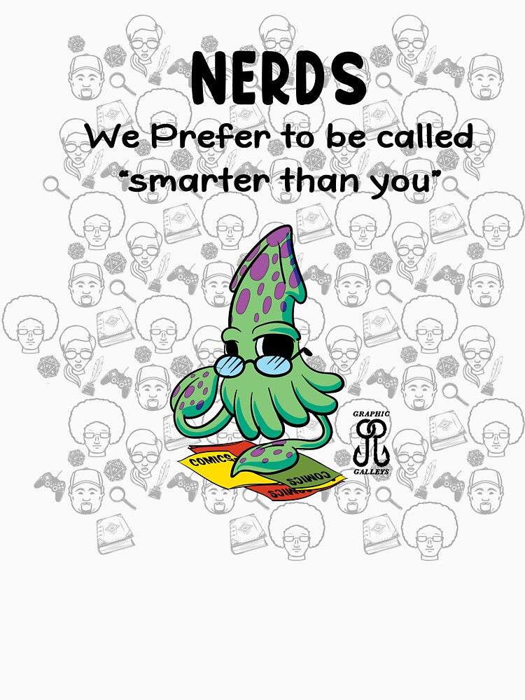 Nerds: we prefer to be called “ smarter than you” by Graphic-Galleys