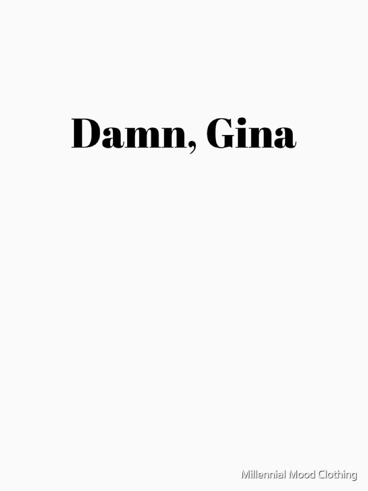 Damn, Gina | Funny Quote Design by Millennial Mood Clothing
