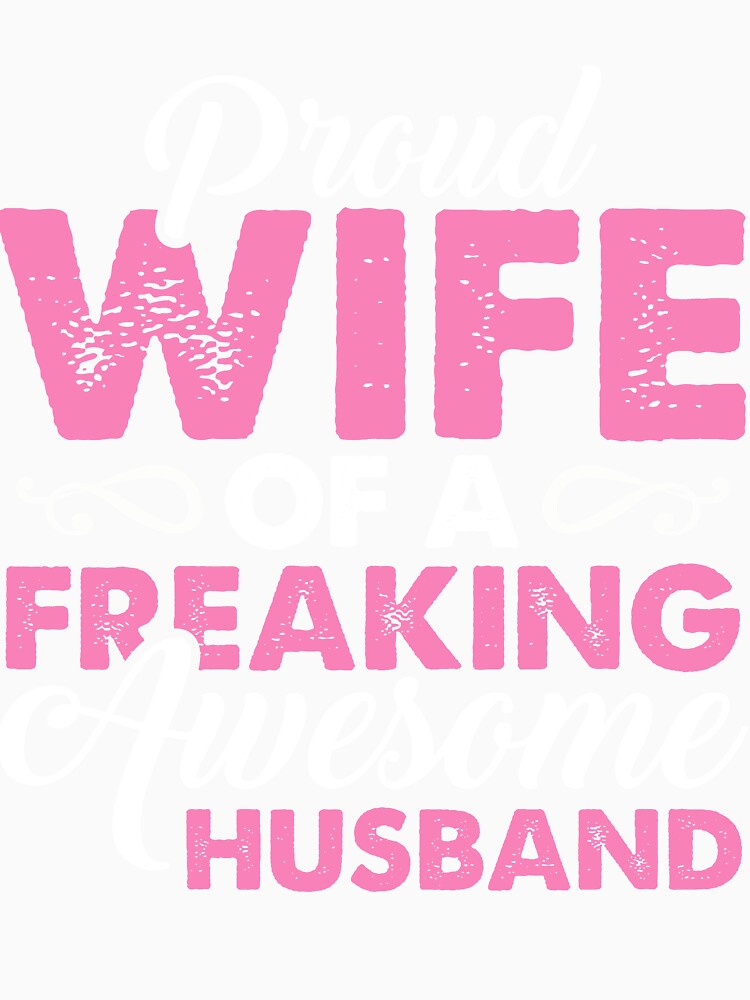 Proud Wife of a Freaking awesome Husband by mmos