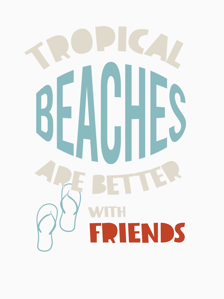 Friendcation Tropical Beaches Are Better With Friends by whyitsme