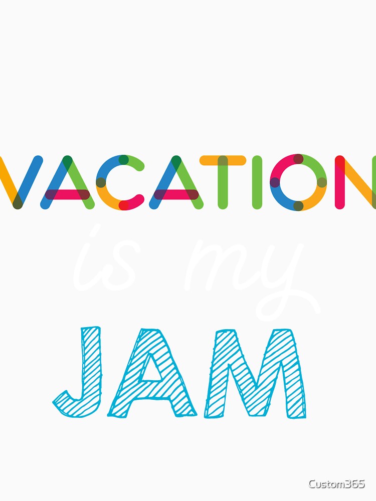 Vacation is my Jam. Funny Vacation Design by Custom365