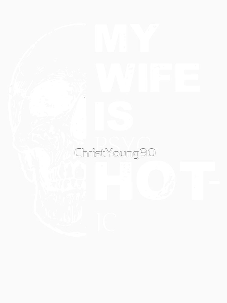 My Wife Is Hot Psychotic Goth Skull Funny by ChristYoung90