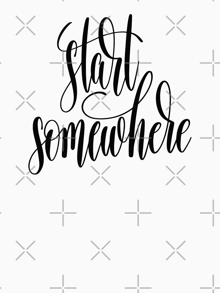 Start Somewhere  Inspirational Quotes by ProjectX23