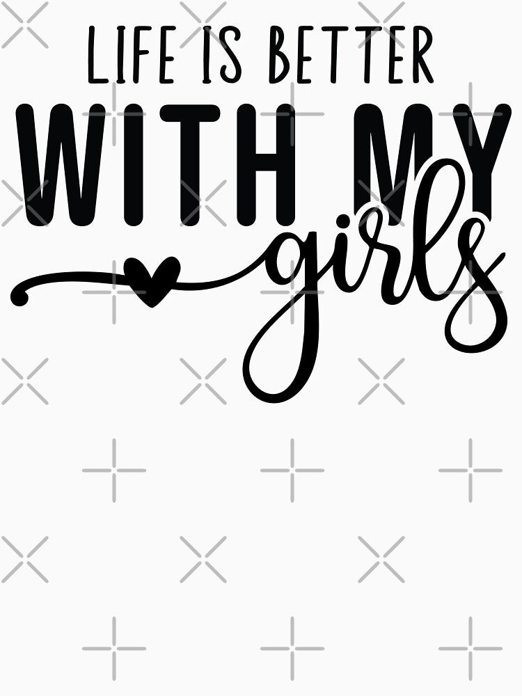 Life Is Better With My Girls Mom Life Mother's Day by Ake10