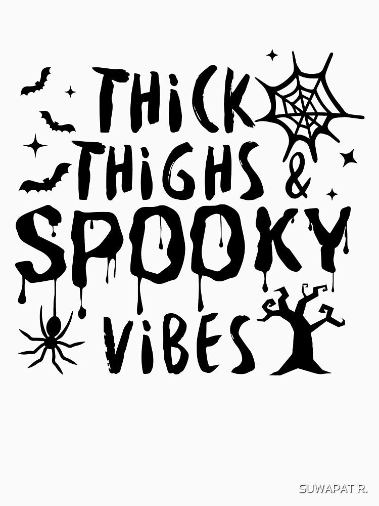 Thick Thighs Spooky Vibes by SUWAPAT R.