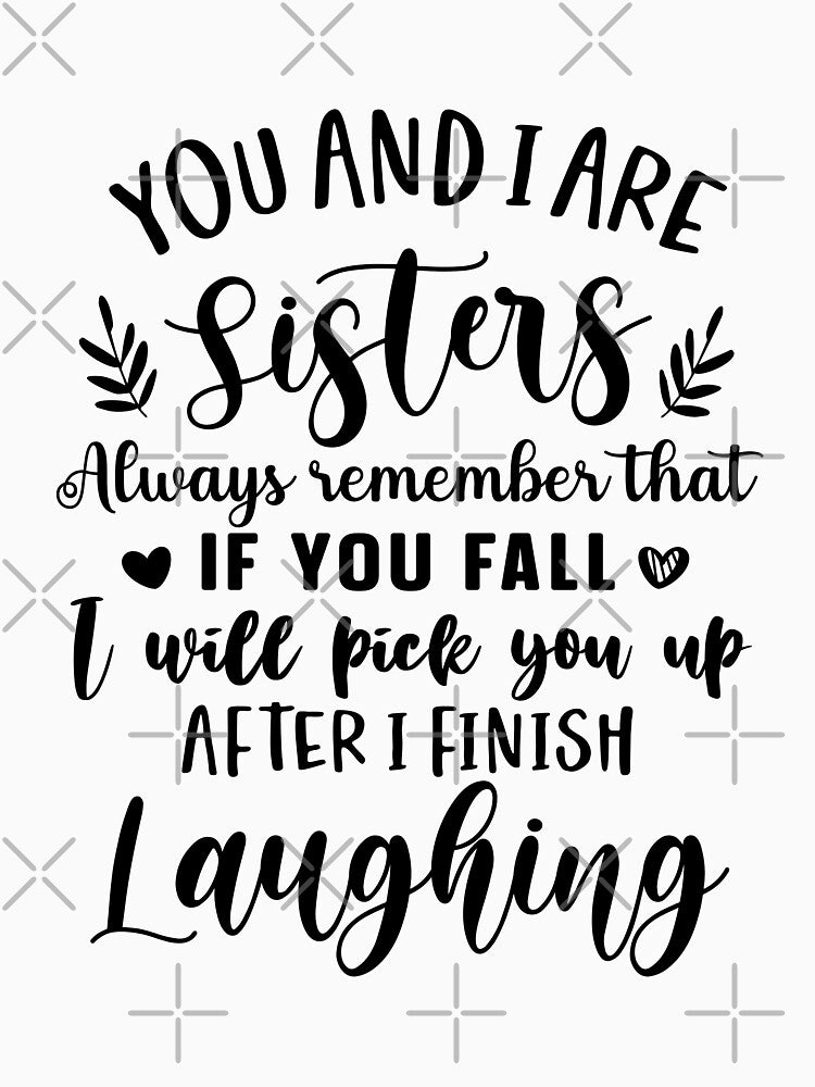 You And I Are Sisters Always Remember That If You Fall I Will Pick You Up by simmoredsign