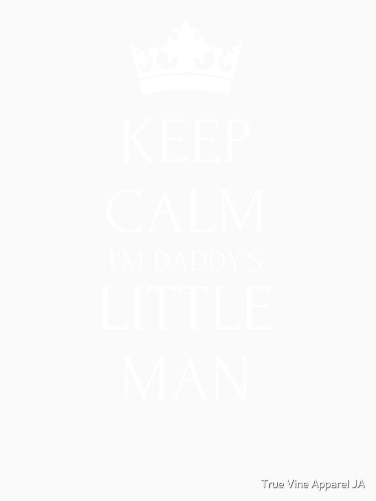 Keep Calm I'm Daddy's Little Man by True Vine Apparel JA