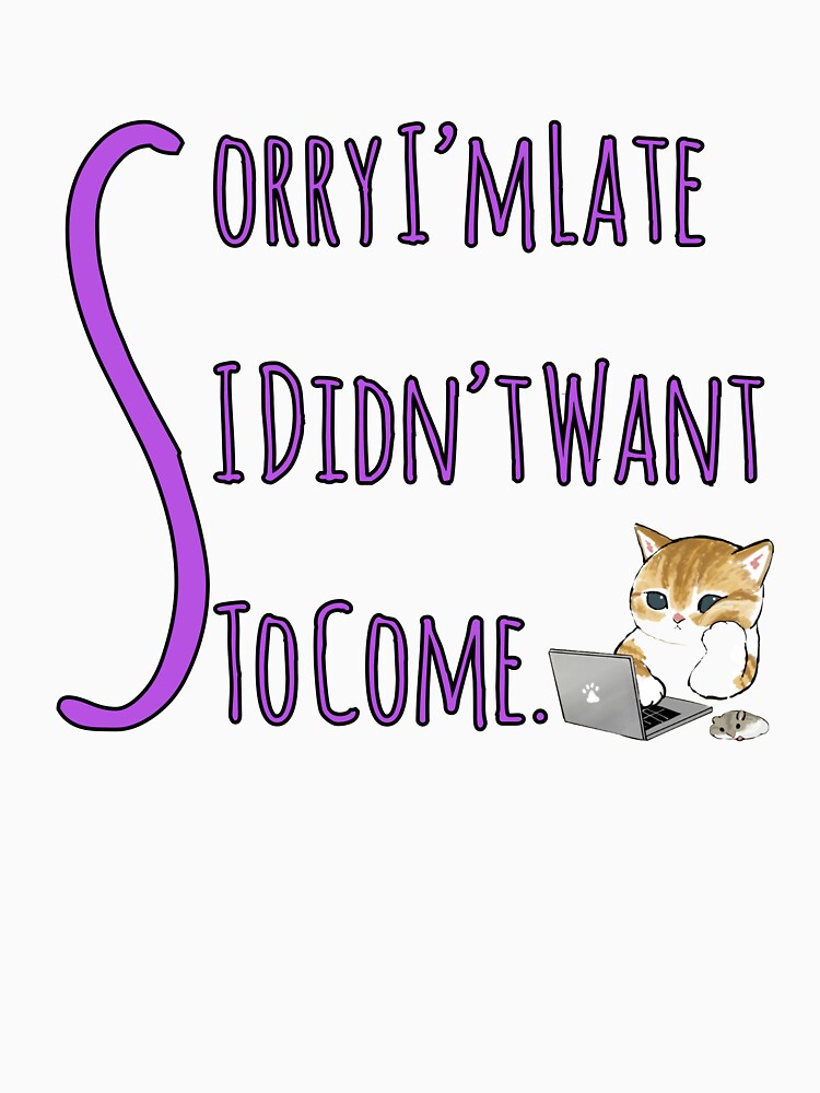 Sorry I'm Late I Didn't Want To Come - Sorry I'm Late I Didn't Want To Come 1 (Black) - Sorry I'm Late I Didn't Want To Come Cute Funny Gifts For Boys Girls Boyfriends Girlfriends Dad mom by ZERO9968