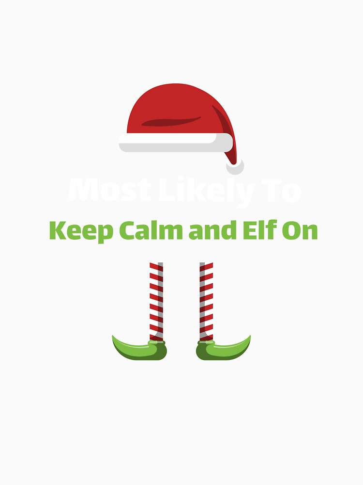 Most Likely to Keep Calm and Elf On by ArtitudePrintLb